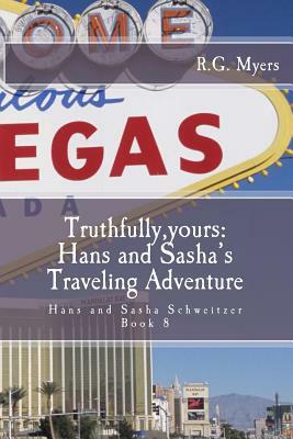 Truthfully, yours: Hans and Sasha's Traveling Adventure: Hans and Sasha Schweitzer by R. G. Myers