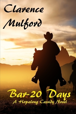 Bar-20 Days A Hopalong Cassidy Novel by Clarence Mulford