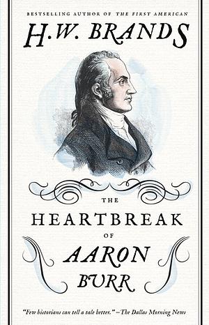 The Heartbreak of Aaron Burr by H.W. Brands