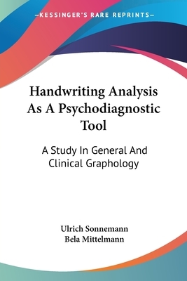 Handwriting Analysis As A Psychodiagnostic Tool: A Study In General And Clinical Graphology by Ulrich Sonnemann