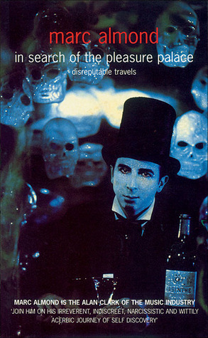 In Search of the Pleasure Palace: Disreputable Travels by Marc Almond