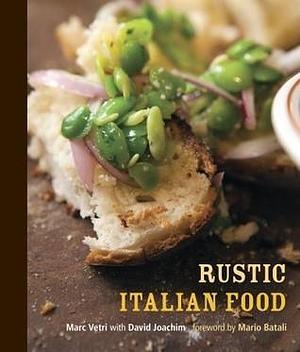 Rustic Italian Food: A Cookbook by Marc Vetri, Marc Vetri, David Joachim