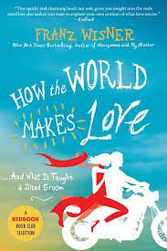 How the World Makes Love: ...and What It Taught a Jilted Groom by Franz Wisner