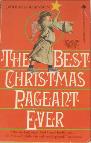 The Best Christmas Pageant Ever by Barbara Robinson