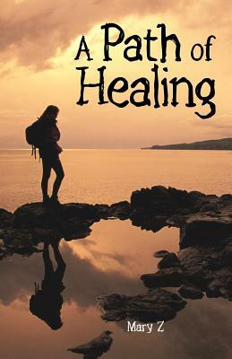 A Path of Healing by Mary Z