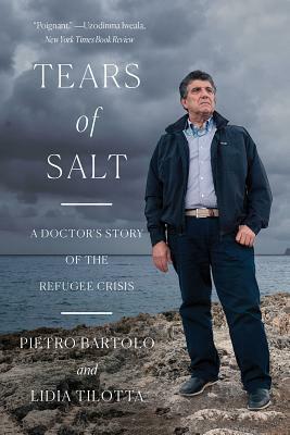Tears of Salt: A Doctor's Story of the Refugee Crisis by Lidia Tilotta, Pietro Bartolo