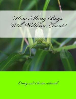 How Many Bugs Will William Count? by Cindy Smith