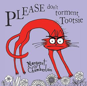 Please Don't Torment Tootsie by Margaret Chamberlain, Margaret Chamberlain