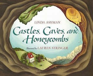 Castles, Caves, and Honeycombs by Lauren Stringer, Linda Ashman