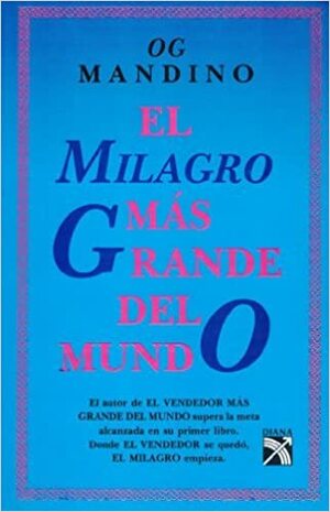 El Milagro Mas Grande Del Mundo: The Greatest Miracle in the World by Og Mandino