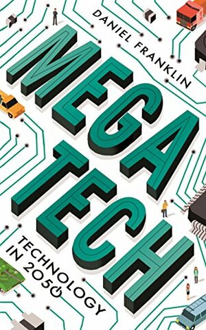 Megatech: Technology in 2050 by Daniel Franklin