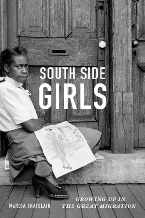 South Side Girls: Growing Up in the Great Migration by Marcia Chatelain
