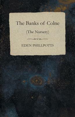 The Banks of Colne (The Nursery) by Eden Phillpotts