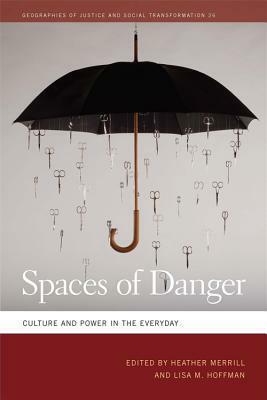 Spaces of Danger: Culture and Power in the Everyday by Deborah Cowen, Nik Heynen, Michele Pred, Michael Watts, Derek Gregory, Richard Walker, Trevor Paglen, Shiloh Krupar, Katharyne Mitchell, Gunnar Olsson, Heather Merrill, Gillian Hart, Cindi Katz, Lisa Hoffman, Melissa Wright, Damani Partridge, Nancy Postero