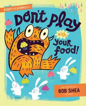 Buddy and the Bunnies in Don't Play with Your Food! by Bob Shea