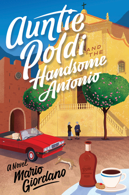 Auntie Poldi and the Handsome Antonio by Mario Giordano