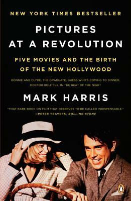 Pictures at a Revolution: Five Movies and the Birth of the New Hollywood by Mark Harris