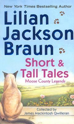 Short and Tall Tales: Moose County Legends Collected by James Mackintosh Qwilleran by Lilian Jackson Braun