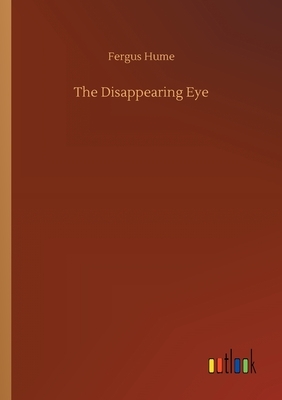 The Disappearing Eye by Fergus Hume