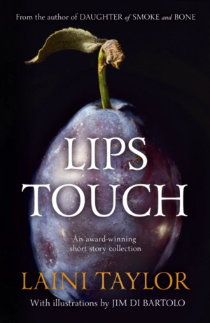 Lips Touch: Three Times by Laini Taylor, Jim Di Bartolo