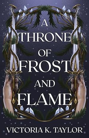 A Throne of Frost and Flame by Victoria K. Taylor