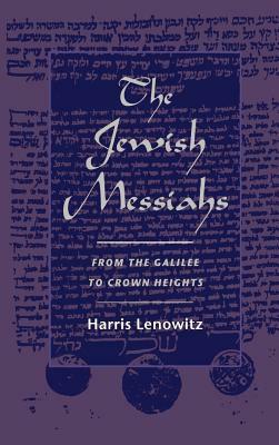 The Jewish Messiahs: From the Galilee to Crown Heights by Harris Lenowitz