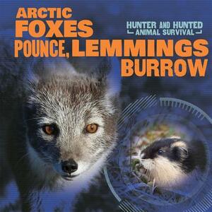 Arctic Foxes Pounce, Lemmings Burrow by Michaela Seymour