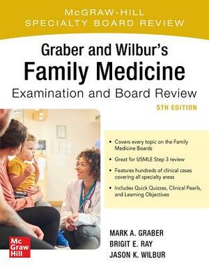 Graber and Wilbur's Family Medicine Examination and Board Review, Fifth Edition by Jason K. Wilbur, Mark Graber, Brigit Ray