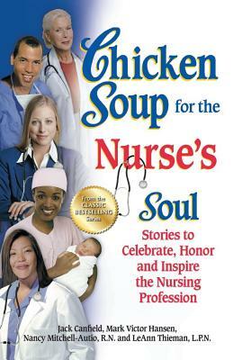 Chicken Soup for the Nurse's Soul: Stories to Celebrate, Honor and Inspire the Nursing Profession by Jack Canfield, Mark Victor Hansen, Nancy Mitchell-Autio