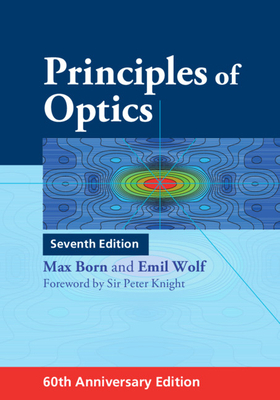 Principles of Optics: 60th Anniversary Edition by Max Born, Emil Wolf