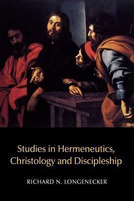 Studies in Hermeneutics, Christology and Discipleship by Richard N. Longenecker