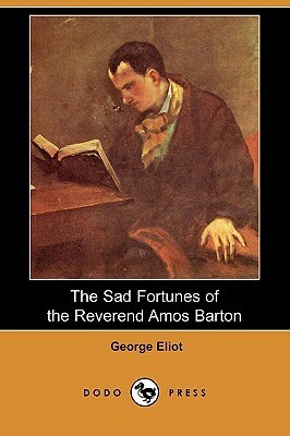 The Sad Fortunes of the Reverend Amos Barton by George Eliot