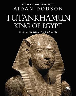 Tutankhamun, King of Egypt: His Life and Afterlife by Aidan Dodson