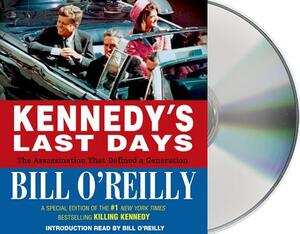 Kennedy's Last Days: The Assassination That Defined a Generation by Bill O'Reilly