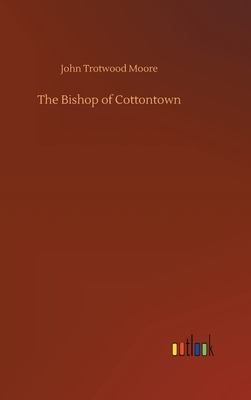 The Bishop of Cottontown by John Trotwood Moore