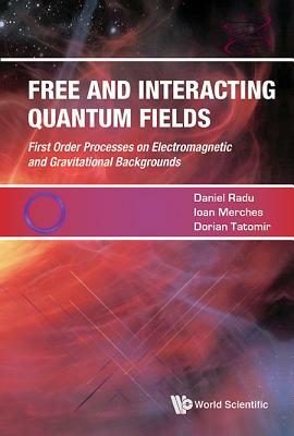 Free and Interacting Quantum Fields by Daniel Radu, Ioan Merches, Dorian Tatomir