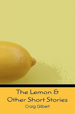 The Lemon & Other Short Stories by Craig Gilbert