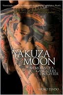 Yakuza Moon: Memoirs of a Gangster's Daughter by Shōko Tendō