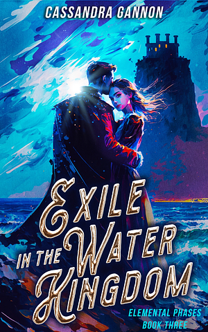 Exile in the Water Kingdom by Cassandra Gannon