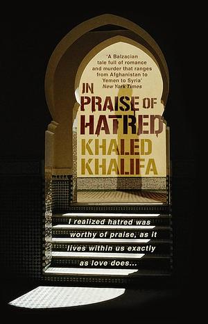 In Praise of Hatred by Khaled Khalifa, Leri Price