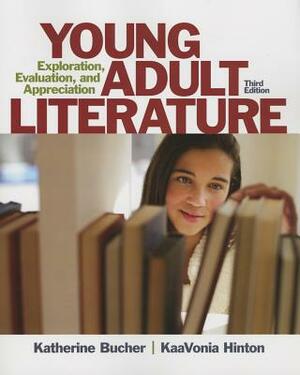 Young Adult Literature: Exploration, Evaluation, and Appreciation by Kaavonia Hinton, Katherine Bucher