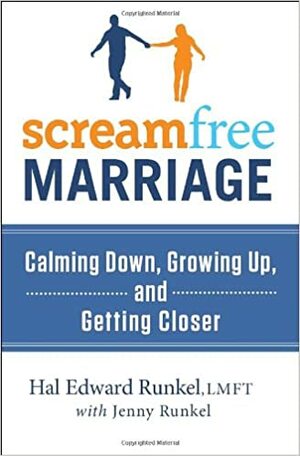 ScreamFree Marriage: Calming Down, Growing Up, and Getting Closer by Jenny Runkel, Hal Edward Runkel