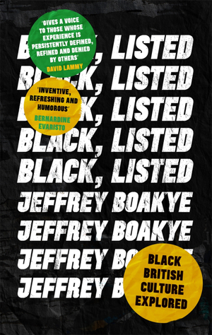 Black, Listed: Black British Culture Explored by Jeffrey Boakye