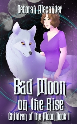 Bad Moon on the Rise: Children of the Moon Book 1 by Deborah Alexander