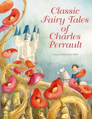 Classic Fairy Tales of Charles Perrault by Giada Francia, Charles Perrault, Francesca Rossi