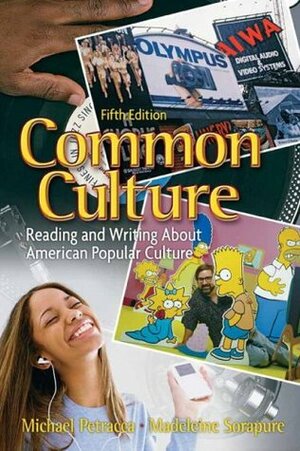 Common Culture: Reading and Writing about American Popular Culture by Madeleine Sorapure, Michael Petracca