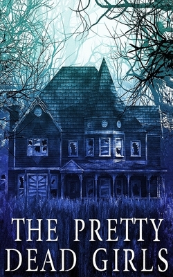 The Pretty Dead Girls by Skylar` Finn