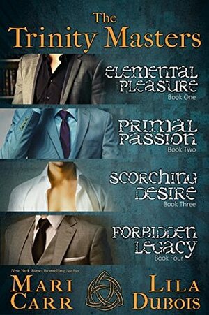 The Trinity Masters: Elemental Pleasure / Primal Passion / Scorching Desire / Forbidden Legacy by Mari Carr, Lila Dubois
