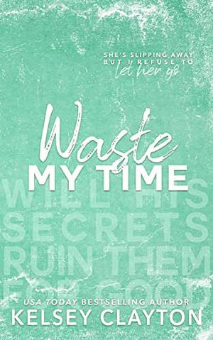 Waste My Time by Kelsey Clayton