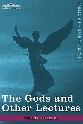 The Gods and Other Lectures by Robert Green Ingersoll